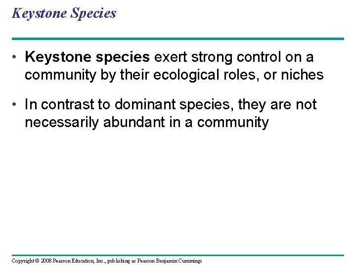 Keystone Species • Keystone species exert strong control on a community by their ecological