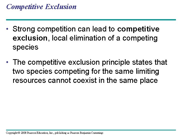 Competitive Exclusion • Strong competition can lead to competitive exclusion, local elimination of a