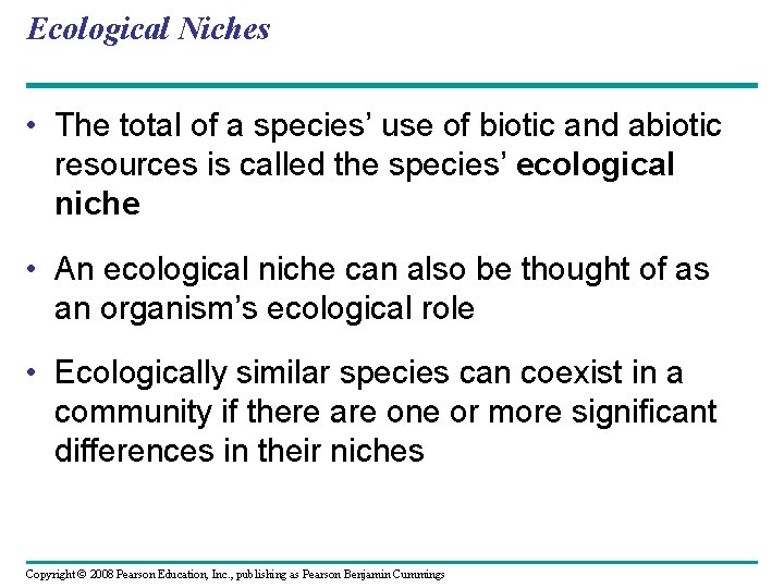 Ecological Niches • The total of a species’ use of biotic and abiotic resources