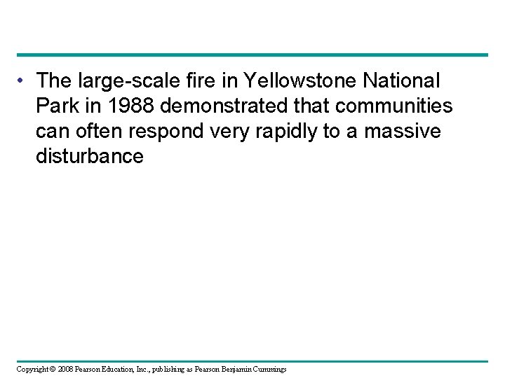  • The large-scale fire in Yellowstone National Park in 1988 demonstrated that communities