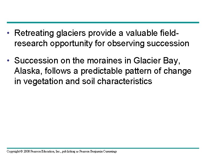  • Retreating glaciers provide a valuable fieldresearch opportunity for observing succession • Succession