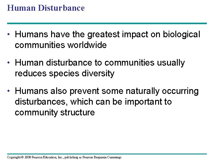 Human Disturbance • Humans have the greatest impact on biological communities worldwide • Human