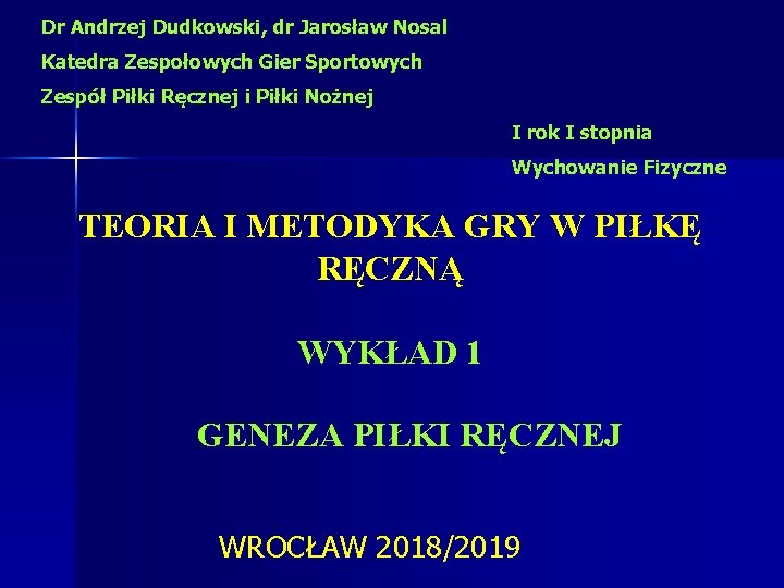 Dr Andrzej Dudkowski, dr Jarosław Nosal Katedra Zespołowych Gier Sportowych Zespół Piłki Ręcznej i