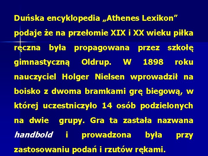 Duńska encyklopedia „Athenes Lexikon” podaje że na przełomie XIX i XX wieku piłka ręczna