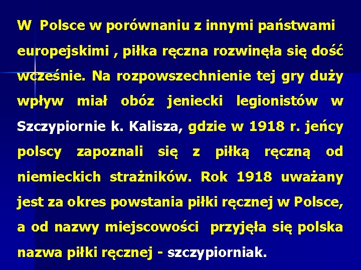 W Polsce w porównaniu z innymi państwami europejskimi , piłka ręczna rozwinęła się dość