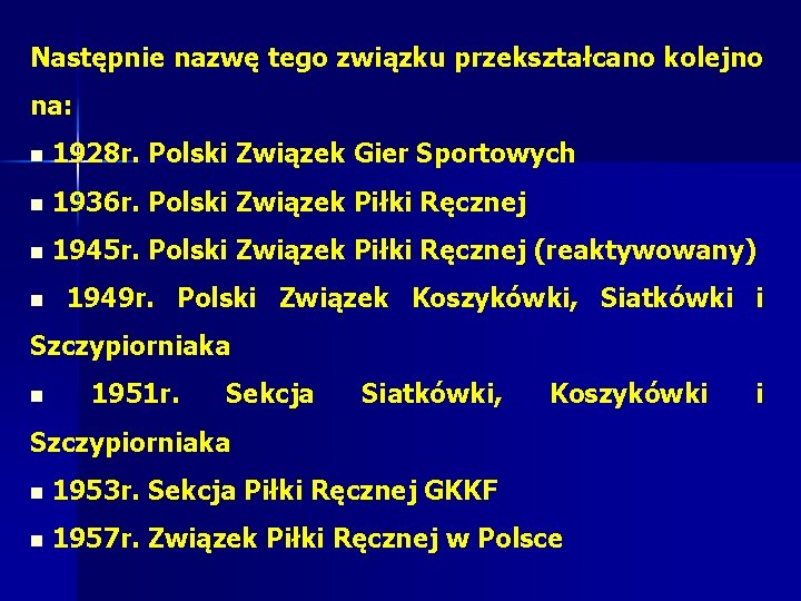 Następnie nazwę tego związku przekształcano kolejno na: n 1928 r. Polski Związek Gier Sportowych