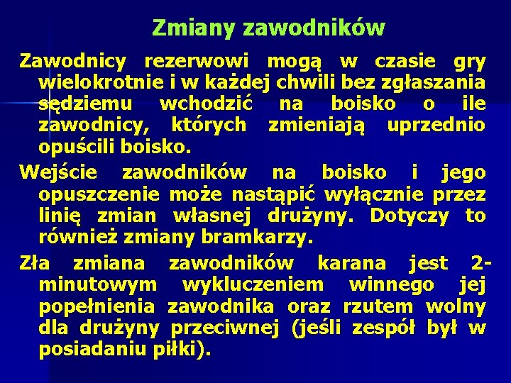 Zmiany zawodników Zawodnicy rezerwowi mogą w czasie gry wielokrotnie i w każdej chwili bez