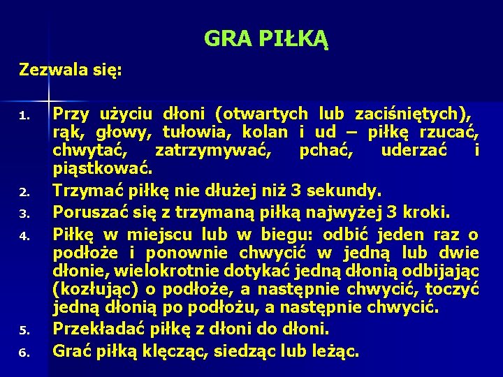 GRA PIŁKĄ Zezwala się: 1. 2. 3. 4. 5. 6. Przy użyciu dłoni (otwartych