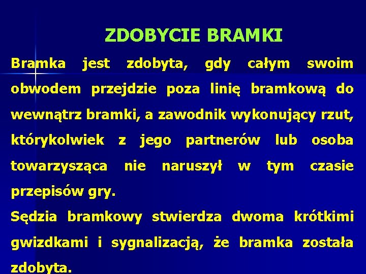 ZDOBYCIE BRAMKI Bramka jest zdobyta, gdy całym swoim obwodem przejdzie poza linię bramkową do