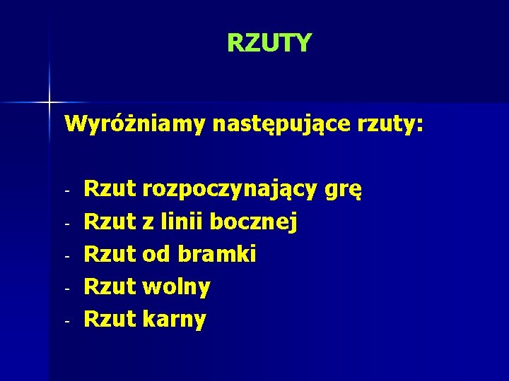 RZUTY Wyróżniamy następujące rzuty: - Rzut rozpoczynający grę Rzut z linii bocznej Rzut od