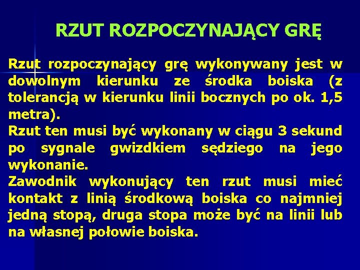 RZUT ROZPOCZYNAJĄCY GRĘ Rzut rozpoczynający grę wykonywany jest w dowolnym kierunku ze środka boiska