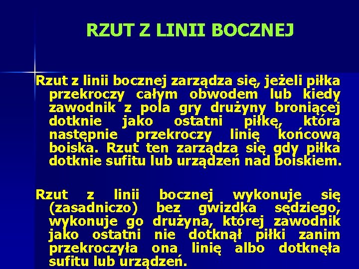 RZUT Z LINII BOCZNEJ Rzut z linii bocznej zarządza się, jeżeli piłka przekroczy całym