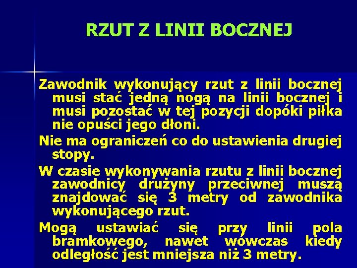 RZUT Z LINII BOCZNEJ Zawodnik wykonujący rzut z linii bocznej musi stać jedną nogą