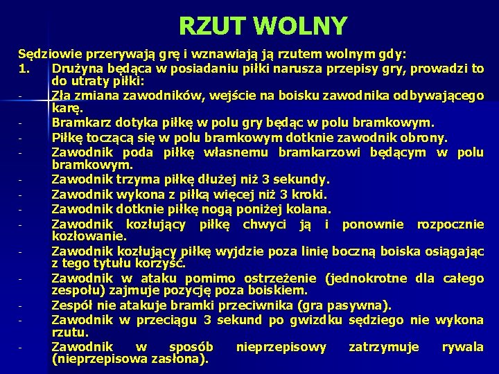 RZUT WOLNY Sędziowie przerywają grę i wznawiają ją rzutem wolnym gdy: 1. Drużyna będąca