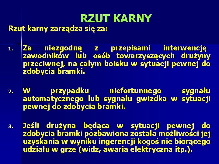 RZUT KARNY Rzut karny zarządza się za: 1. Za niezgodną z przepisami interwencję zawodników