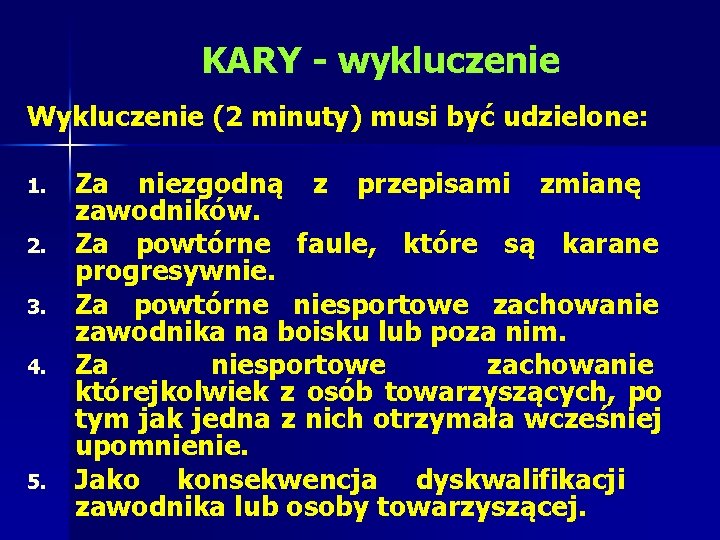 KARY - wykluczenie Wykluczenie (2 minuty) musi być udzielone: 1. 2. 3. 4. 5.