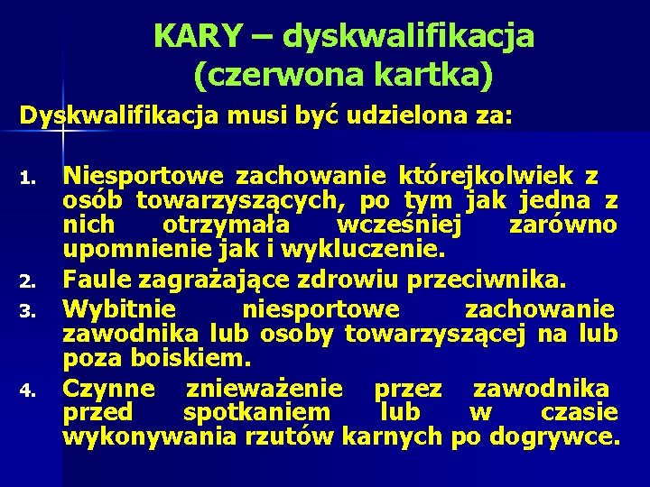 KARY – dyskwalifikacja (czerwona kartka) Dyskwalifikacja musi być udzielona za: 1. 2. 3. 4.