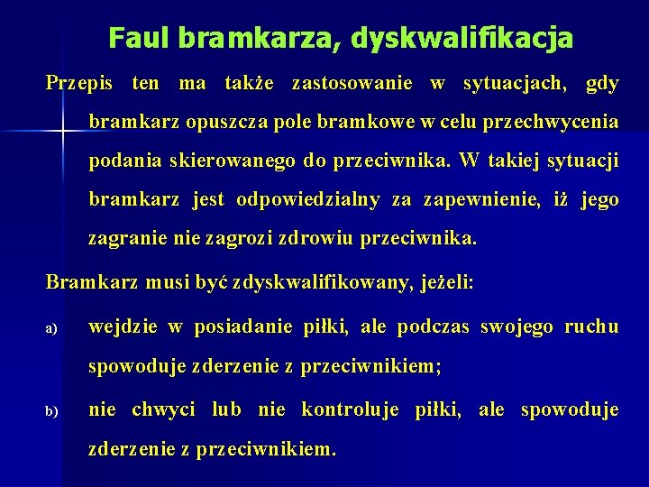 Faul bramkarza, dyskwalifikacja Przepis ten ma także zastosowanie w sytuacjach, gdy bramkarz opuszcza pole