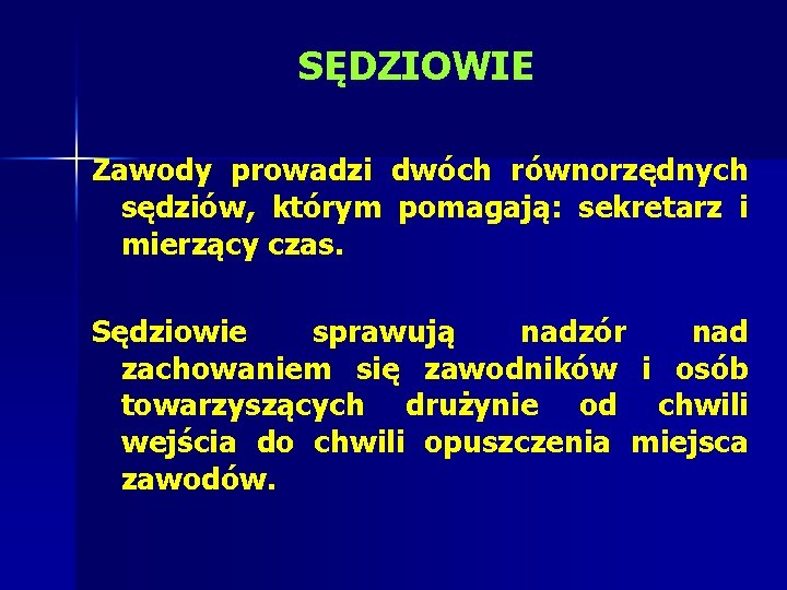 SĘDZIOWIE Zawody prowadzi dwóch równorzędnych sędziów, którym pomagają: sekretarz i mierzący czas. Sędziowie sprawują