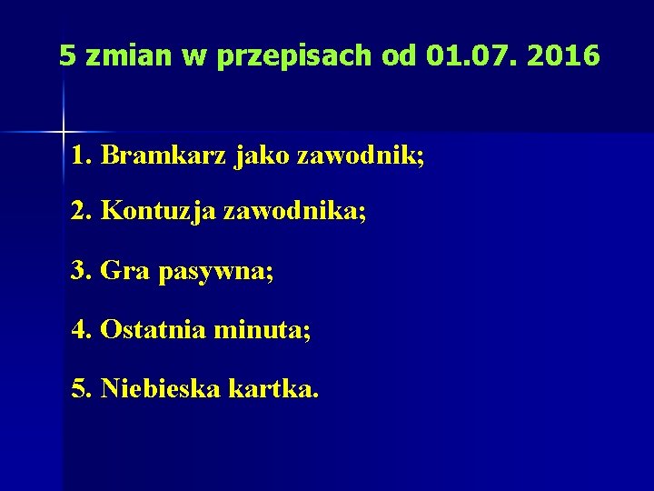 5 zmian w przepisach od 01. 07. 2016 1. Bramkarz jako zawodnik; 2. Kontuzja