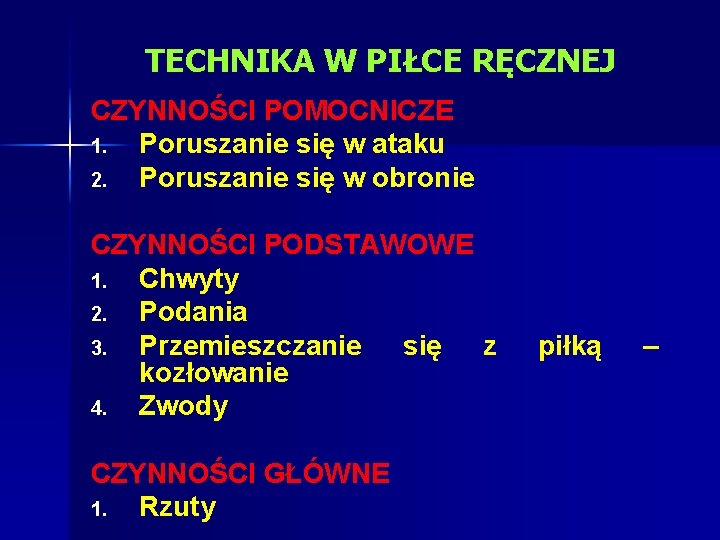 TECHNIKA W PIŁCE RĘCZNEJ CZYNNOŚCI POMOCNICZE 1. Poruszanie się w ataku 2. Poruszanie się