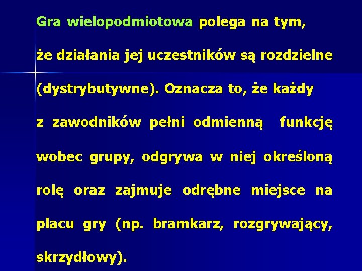 Gra wielopodmiotowa polega na tym, że działania jej uczestników są rozdzielne (dystrybutywne). Oznacza to,