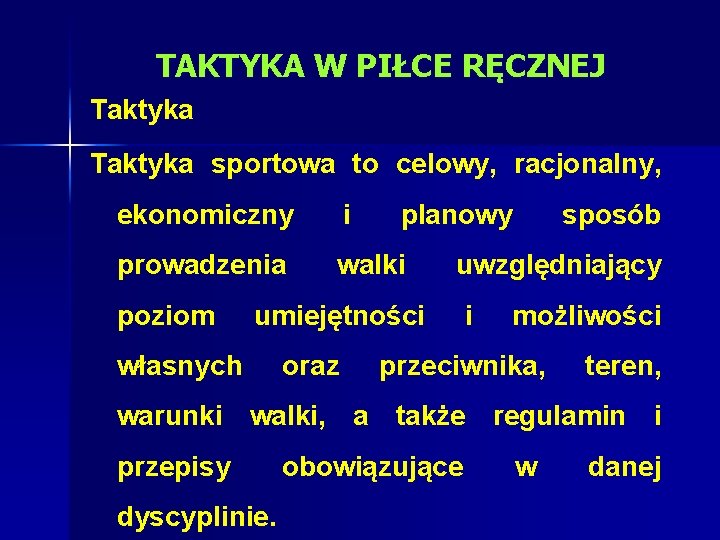 TAKTYKA W PIŁCE RĘCZNEJ Taktyka sportowa to celowy, racjonalny, ekonomiczny i prowadzenia walki poziom