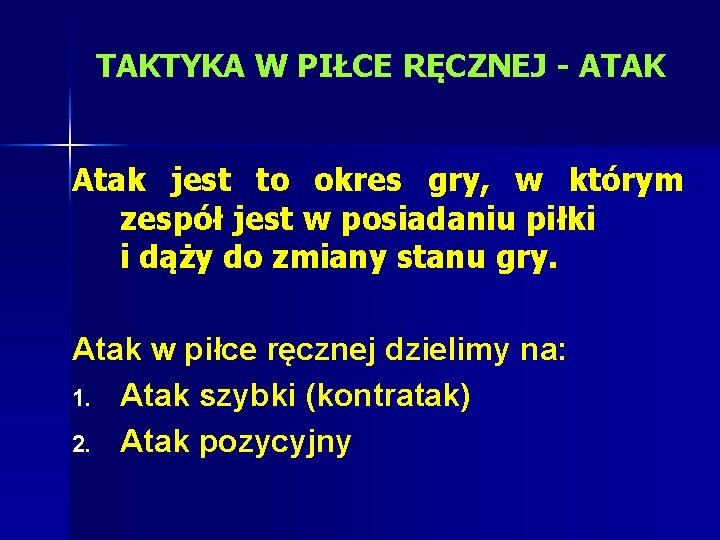 TAKTYKA W PIŁCE RĘCZNEJ - ATAK Atak jest to okres gry, w którym zespół