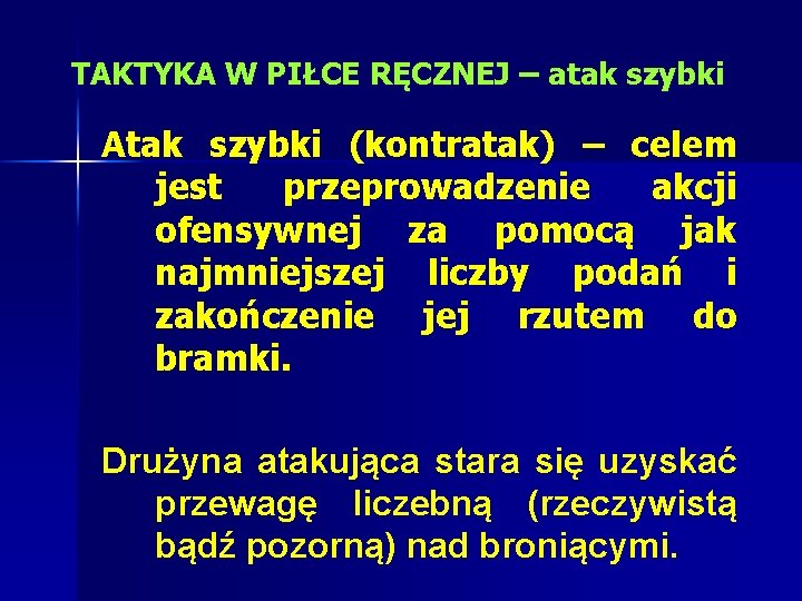 TAKTYKA W PIŁCE RĘCZNEJ – atak szybki Atak szybki (kontratak) – celem jest przeprowadzenie