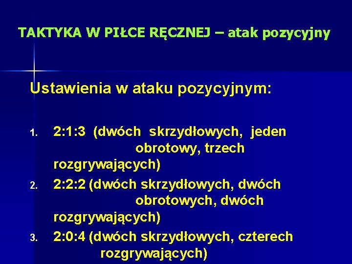 TAKTYKA W PIŁCE RĘCZNEJ – atak pozycyjny Ustawienia w ataku pozycyjnym: 1. 2. 3.