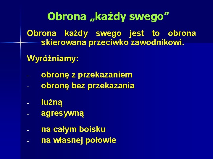 Obrona „każdy swego” Obrona każdy swego jest to obrona skierowana przeciwko zawodnikowi. Wyróżniamy: -