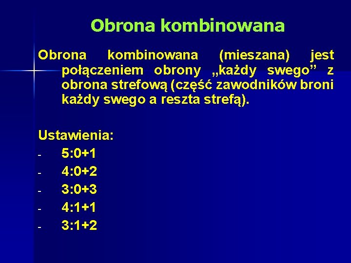 Obrona kombinowana (mieszana) jest połączeniem obrony „każdy swego” z obrona strefową (część zawodników broni