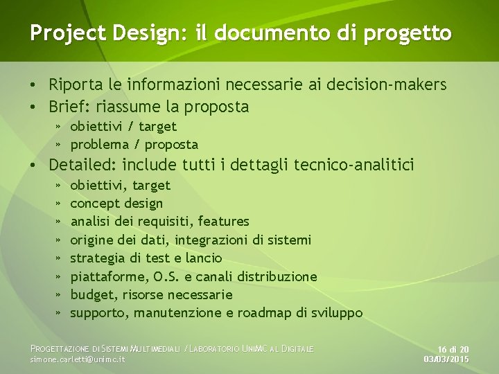 Project Design: il documento di progetto • Riporta le informazioni necessarie ai decision-makers •