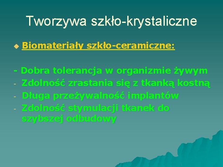 Tworzywa szkło-krystaliczne u Biomateriały szkło-ceramiczne: - Dobra tolerancja w organizmie żywym - Zdolność zrastania