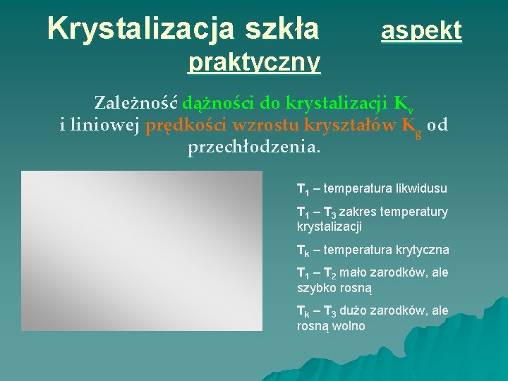 Krystalizacja szkła aspekt praktyczny Zależność dążności do krystalizacji Kv i liniowej prędkości wzrostu kryształów