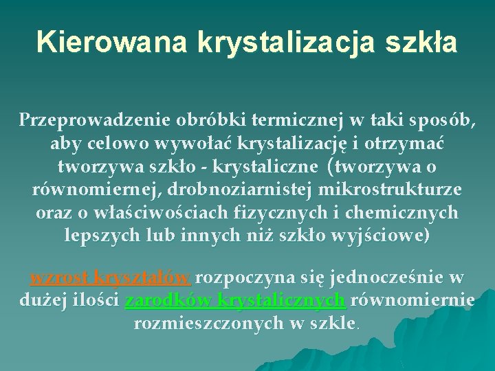 Kierowana krystalizacja szkła Przeprowadzenie obróbki termicznej w taki sposób, aby celowo wywołać krystalizację i