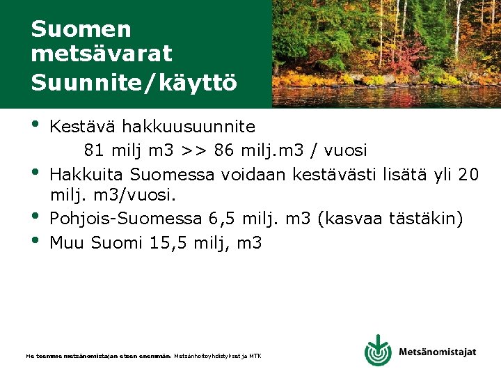 Suomen metsävarat Suunnite/käyttö • • Kestävä hakkuusuunnite 81 milj m 3 >> 86 milj.