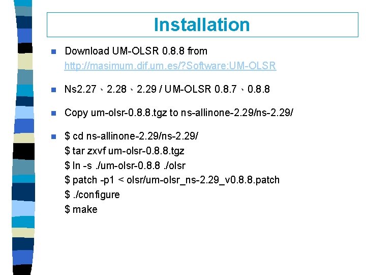 Installation n Download UM-OLSR 0. 8. 8 from http: //masimum. dif. um. es/? Software: