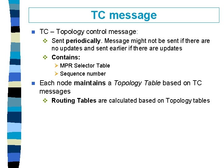 TC message n TC – Topology control message: v Sent periodically. Message might not