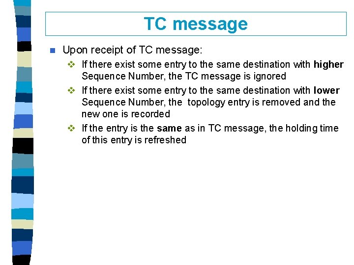 TC message n Upon receipt of TC message: v If there exist some entry