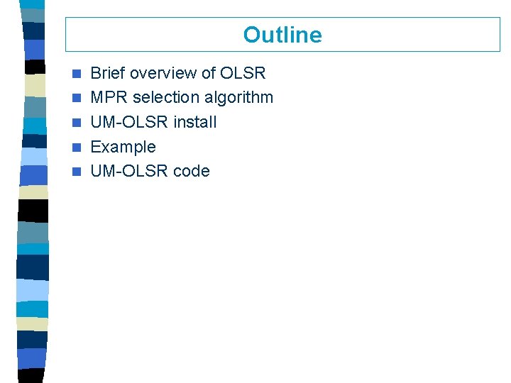 Outline n n n Brief overview of OLSR MPR selection algorithm UM-OLSR install Example