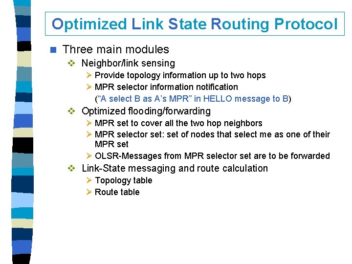 Optimized Link State Routing Protocol n Three main modules v Neighbor/link sensing Ø Provide