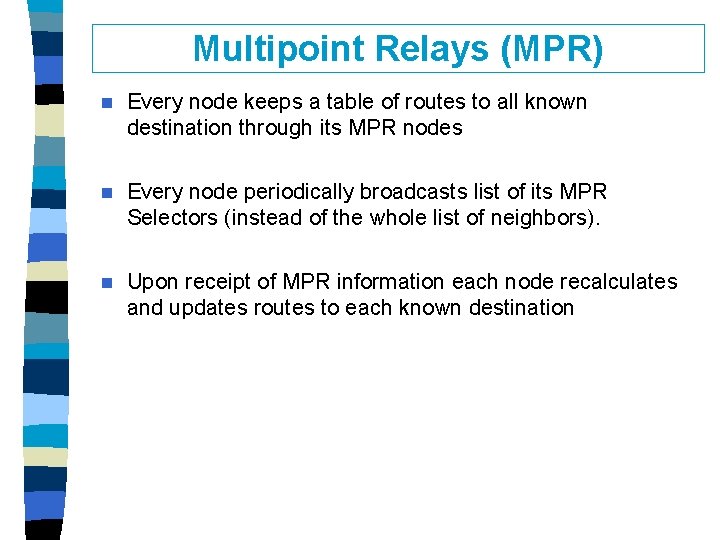 Multipoint Relays (MPR) n Every node keeps a table of routes to all known