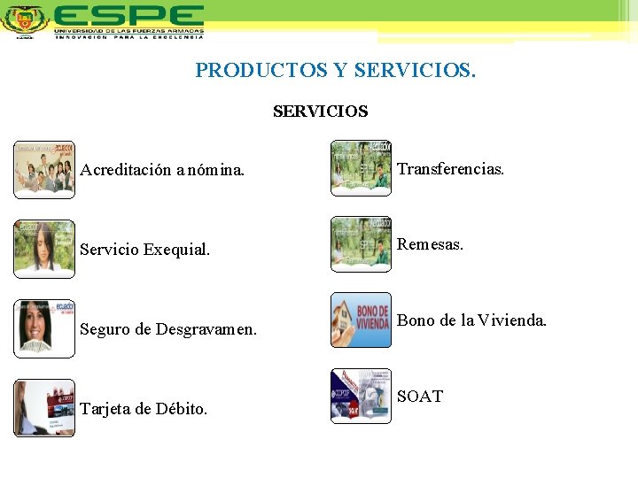 PRODUCTOS Y SERVICIOS Acreditación a nómina. Transferencias. Servicio Exequial. Remesas. Seguro de Desgravamen. Bono