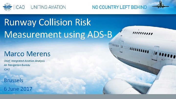 Runway Collision Risk Measurement using ADS-B Marco Merens Chief, Integrated Aviation Analysis Air Navigation