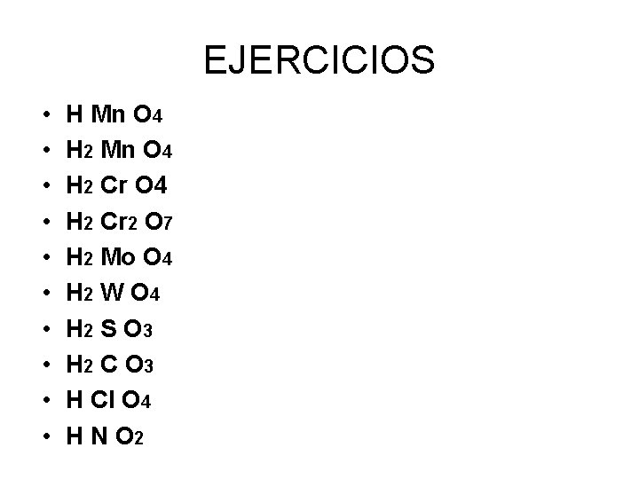 EJERCICIOS • • • H Mn O 4 H 2 Cr 2 O 7