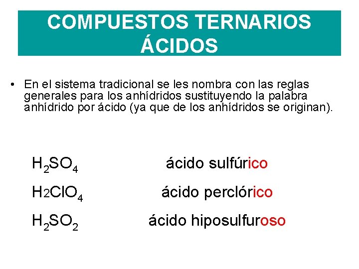 COMPUESTOS TERNARIOS ÁCIDOS • En el sistema tradicional se les nombra con las reglas COMPUESTOS TERNARIOS ÁCIDOS • En el sistema tradicional se les nombra con las reglas