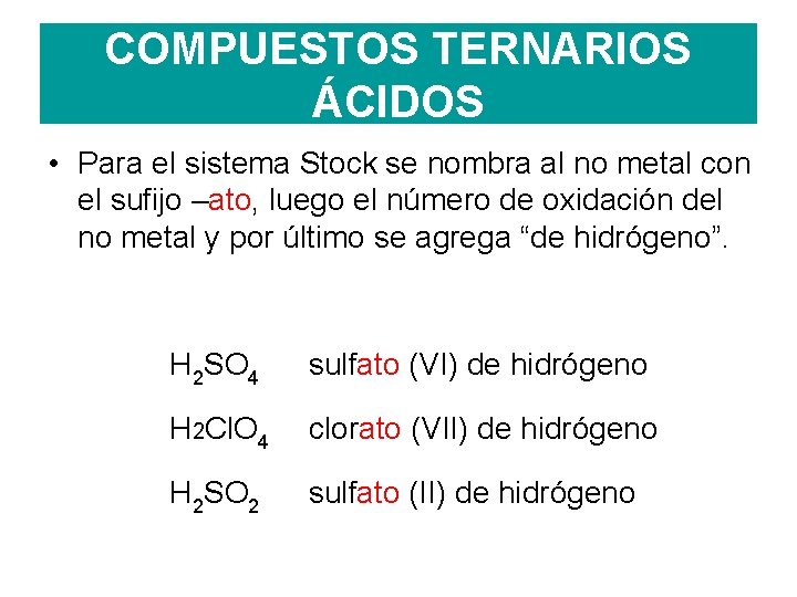 COMPUESTOS TERNARIOS ÁCIDOS • Para el sistema Stock se nombra al no metal con