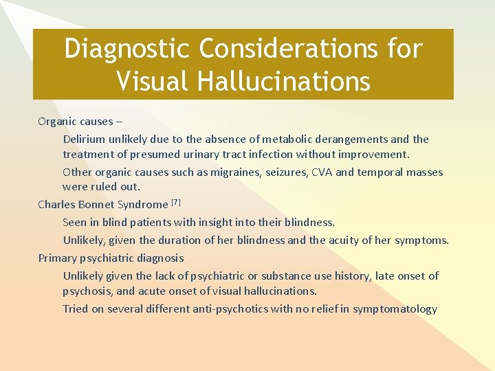 Diagnostic Considerations for Visual Hallucinations Organic causes – Delirium unlikely due to the absence