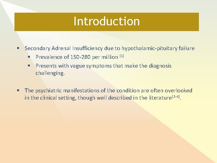 Introduction § Secondary Adrenal Insufficiency due to hypothalamic-pituitary failure § Prevalence of 150 -280